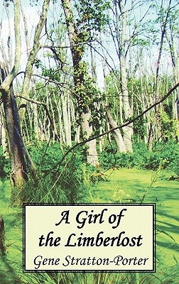 A Girl of the Limberlost by Stratton-Porter, Gene