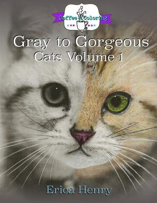 Gray to Gorgeous: Cats Vol 1: A Grayscale Coloring Book for Grownups by Henry, Erica