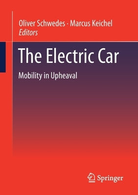 The Electric Car: Mobility in Upheaval by Schwedes, Oliver