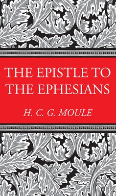 The Epistle to the Ephesians by Moule, Handley C. G.