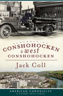 Remembering Conshohocken and West Conshohocken by Coll, Jack