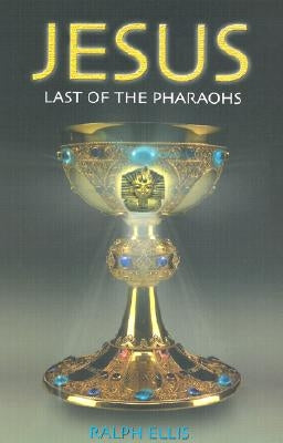 Jesus: Last of the Pharaohs by Ellis, Ralph
