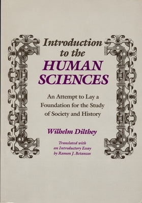 Introduction to the Human Sciences: An Attempt to Lay a Foundation for the Study of Society and History by Dilthey, Wilhelm