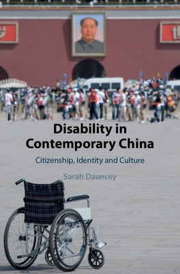 Disability in Contemporary China: Citizenship, Identity and Culture by Dauncey, Sarah