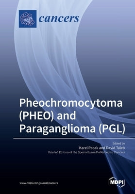 Pheochromocytoma (PHEO) and Paraganglioma (PGL) by Pacak, Karel