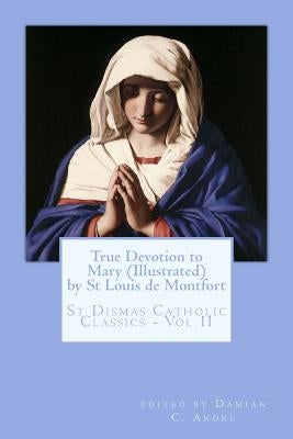 True Devotion to Mary (Illustrated) by Andre, Damian C.
