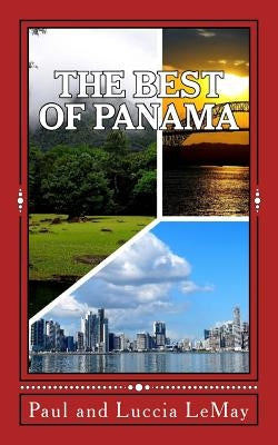 The Best of Panama: For Vacationing and Retirement Living by Lemay, Luccia