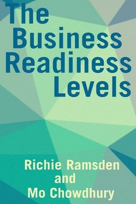 The Business Readiness Levels: Balance skills, manage risk and demonstrate progress with a simple venture benchmark by Chowdhury, Mohaimin