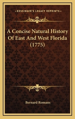 A Concise Natural History Of East And West Florida (1775) by Romans, Bernard