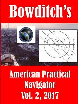 Bowditch's, Vol. 2, (2017): American Practical Navigator: Epitome of Navigation by Bowditch, Nathaniel