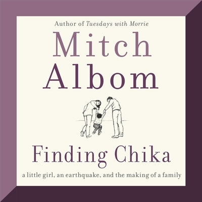 Finding Chika: A Little Girl, an Earthquake, and the Making of a Family by Albom, Mitch