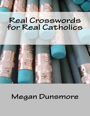 Real Crosswords for Real Catholics by Dunsmore, Megan