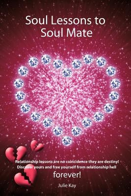 Soul Lessons to Soul Mate: Relationship Revolution by Julie Kay