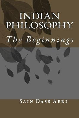 Indian Philosophy: The Beginnings by Aeri, Sain Dass