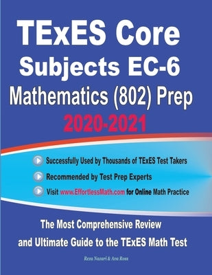 TExES Core Subjects EC-6 Mathematics (802) Prep 2020-2021: The Most Comprehensive Review and Ultimate Guide to the TExES Math Test by Ross, Ava
