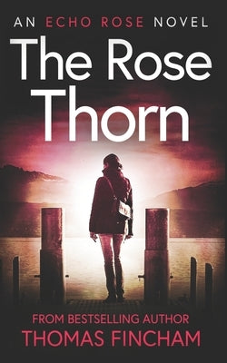 The Rose Thorn: A Murder Mystery Series of Crime and Suspense by Fincham, Thomas