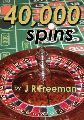 40,000 Spins: Cluster Progression Roulette by Freeman, J. R.