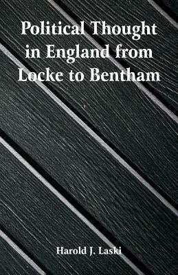 Political Thought in England from Locke to Bentham by Laski, Harold J.