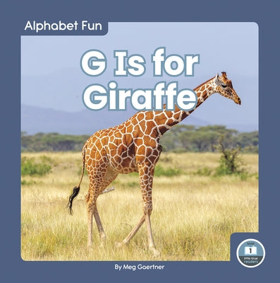G Is for Giraffe by Gaertner, Meg