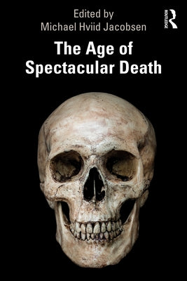 The Age of Spectacular Death by Jacobsen, Michael Hviid
