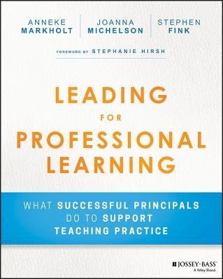 Leading for Professional Learning: What Successful Principals Do to Support Teaching Practice by Michelson, Joanna