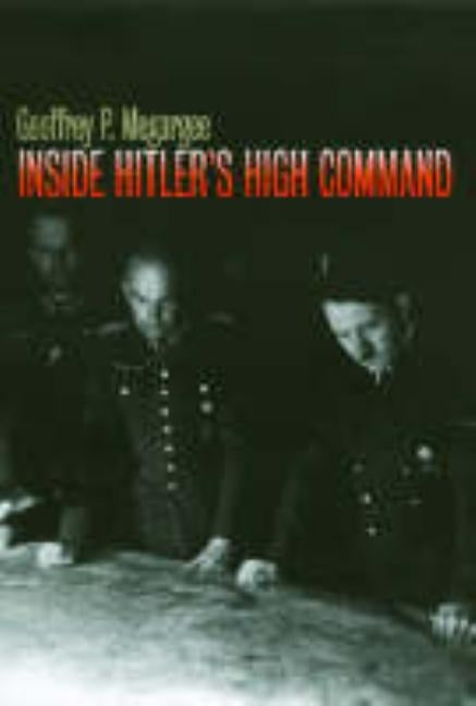 Inside Hitler's High Command by Megargee, Geoffrey P.