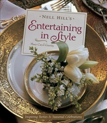 Nell Hill's Entertaining in Style: Inspiring Parties and Seasonal Celebrations by Garrity, Mary Carol