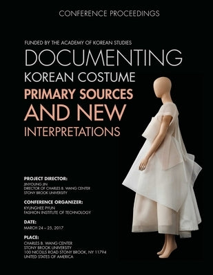 Documenting Korean Costume: Primary Sources and New Interpretations by Pyun, Kyunghee