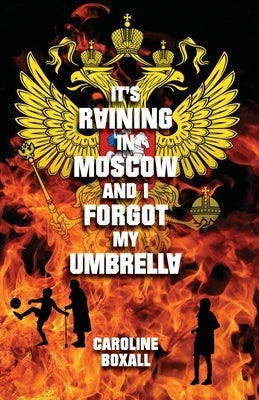 It's Raining in Moscow and I Forgot my Umbrella by Boxall, Caroline
