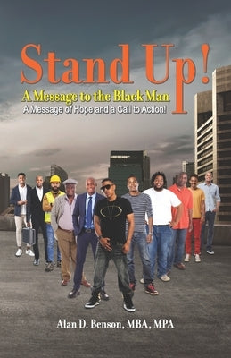 Stand Up! A Message to the Black Man: A Message of Hope and a Call to Action! by Benson, Alan D.