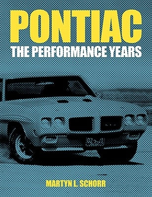 Pontiac: The Performance Years by Schorr, Martyn L.