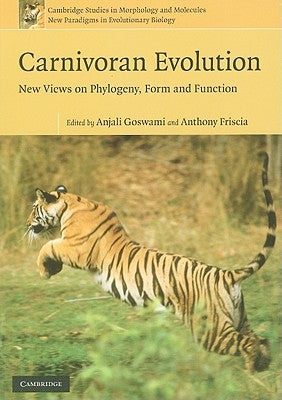 Carnivoran Evolution: New Views on Phylogeny, Form, and Function by Goswami, Anjali