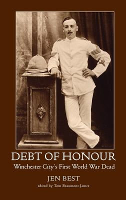 Debt of Honour: Winchester City's First World War Dead by Best, Jen