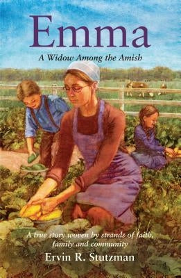 Emma: A Widow Among the Amish by Stutzman, Ervin R.