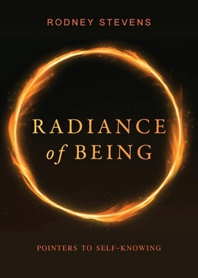Radiance of Being: Pointers to Self-Knowing by Stevens, Rodney