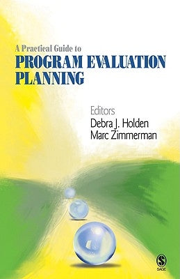 A Practical Guide to Program Evaluation Planning: Theory and Case Examples by Holden, Debra J.