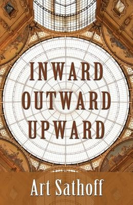 Inward Outward Upward by Sathoff, Art
