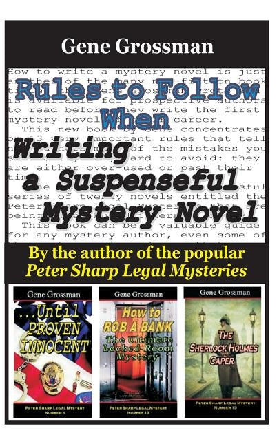 Rules to Follow when Writing a Suspenseful Mystery Novel: By the author of the popular Peter Sharp Legal Mysteries by Grossman, Gene