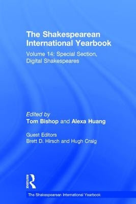 The Shakespearean International Yearbook: Volume 14: Special Section, Digital Shakespeares by Hirsch, Brett