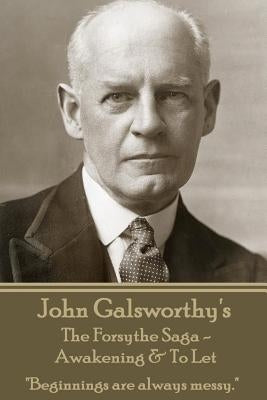 John Galsworthy's The Forsyte Sage - Awakening & To Let: "Beginnings are always messy." by Galsworthy, John