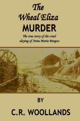 The Wheal Eliza Murder by Woollands, C. R.