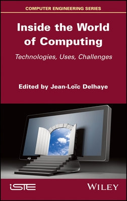 Inside the World of Computing: Technologies, Uses, Challenges by Delhaye, Jean-Loic