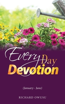 Everyday Devotion: (January - June) by Owusu, Richard