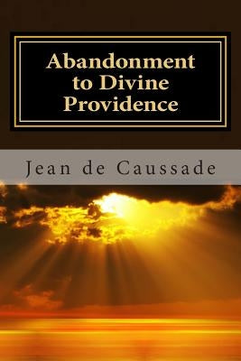 Abandonment to Divine Providence by de Caussade, Jean Pierre