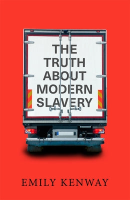 The Truth About Modern Slavery by Kenway, Emily