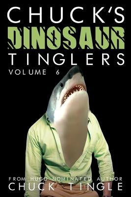 Chuck's Dinosaur Tinglers: Volume 6 by Tingle, Chuck