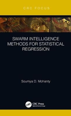 Swarm Intelligence Methods for Statistical Regression by Mohanty, Soumya
