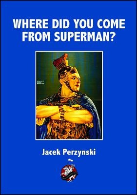 Where Do You Come from Superman by Perzynski, Jacek