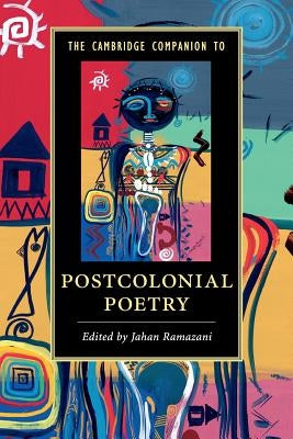 The Cambridge Companion to Postcolonial Poetry by Ramazani, Jahan
