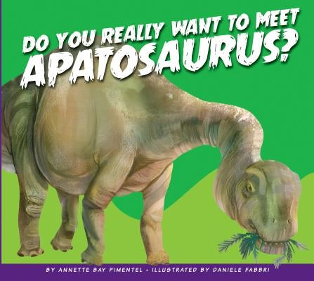 Do You Really Want to Meet Apatosaurus? by Pimentel, Annette Bay